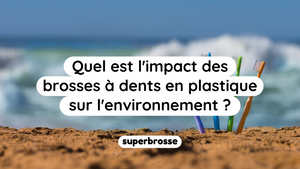 Les 5 chiffres clés sur l’impact des brosses à dents en plastique sur l’environnement